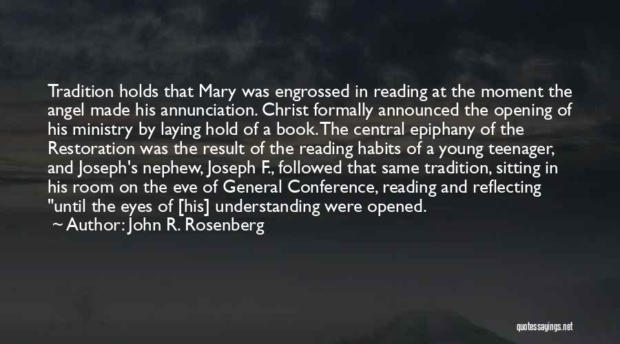 John R. Rosenberg Quotes: Tradition Holds That Mary Was Engrossed In Reading At The Moment The Angel Made His Annunciation. Christ Formally Announced The