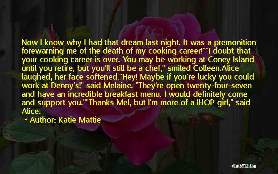 Katie Mattie Quotes: Now I Know Why I Had That Dream Last Night. It Was A Premonition Forewarning Me Of The Death Of