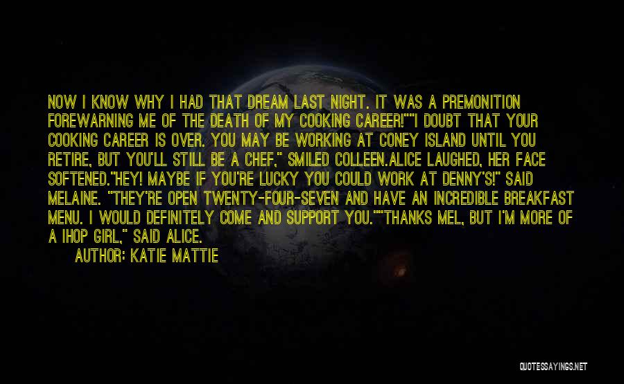 Katie Mattie Quotes: Now I Know Why I Had That Dream Last Night. It Was A Premonition Forewarning Me Of The Death Of