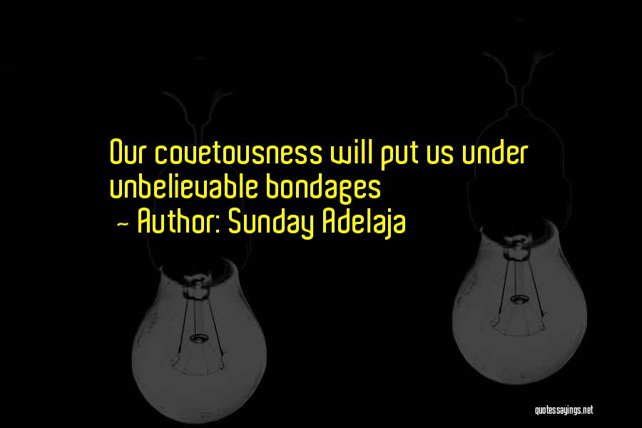 Sunday Adelaja Quotes: Our Covetousness Will Put Us Under Unbelievable Bondages