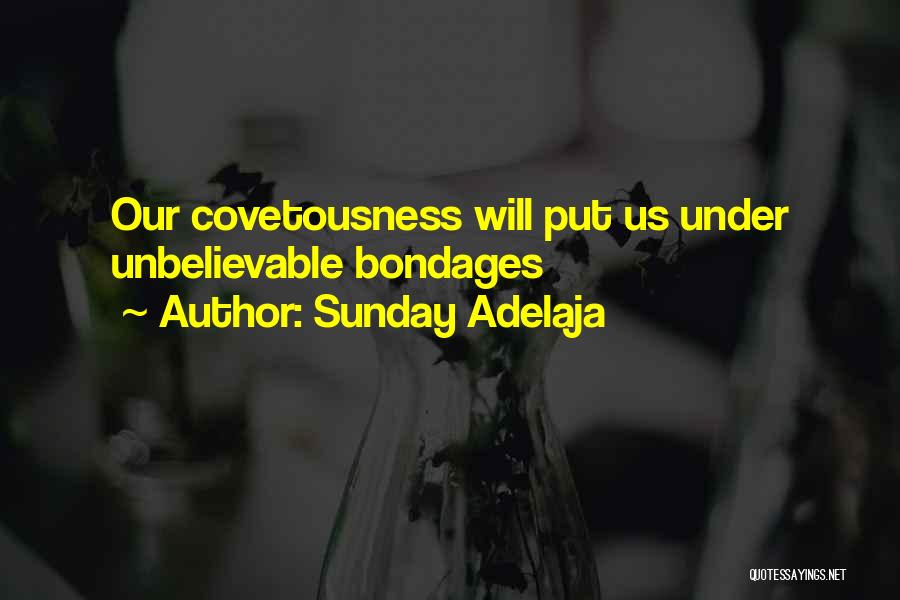 Sunday Adelaja Quotes: Our Covetousness Will Put Us Under Unbelievable Bondages