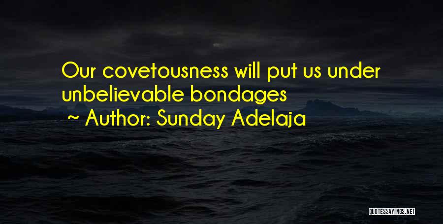 Sunday Adelaja Quotes: Our Covetousness Will Put Us Under Unbelievable Bondages