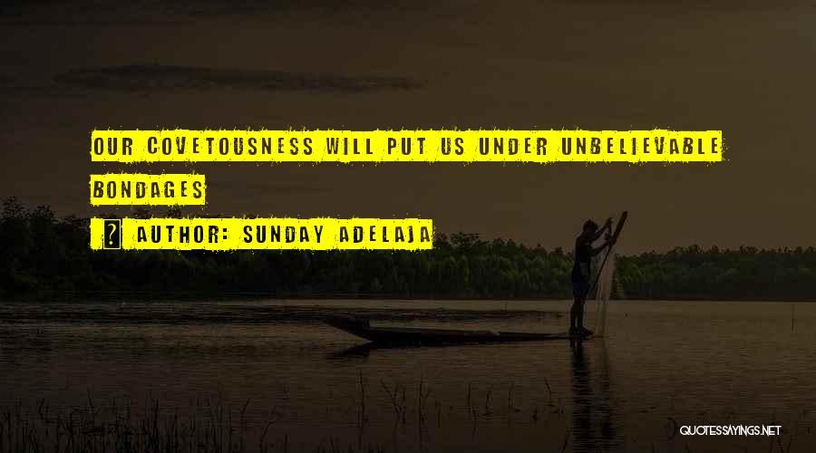 Sunday Adelaja Quotes: Our Covetousness Will Put Us Under Unbelievable Bondages