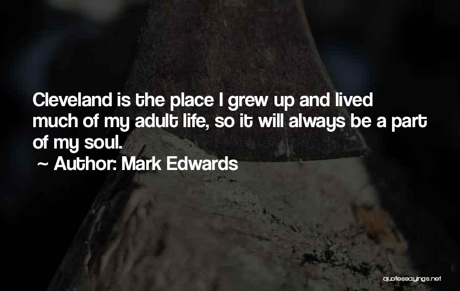 Mark Edwards Quotes: Cleveland Is The Place I Grew Up And Lived Much Of My Adult Life, So It Will Always Be A