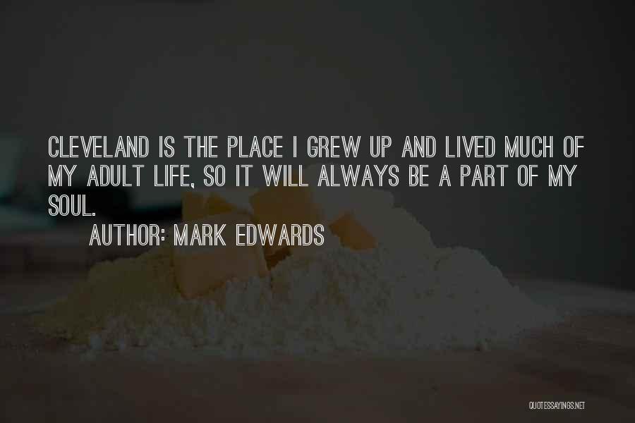 Mark Edwards Quotes: Cleveland Is The Place I Grew Up And Lived Much Of My Adult Life, So It Will Always Be A