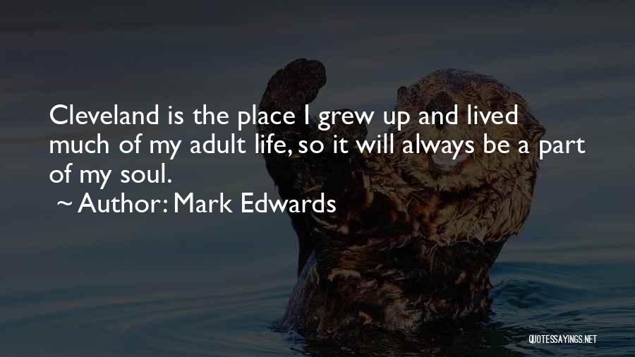 Mark Edwards Quotes: Cleveland Is The Place I Grew Up And Lived Much Of My Adult Life, So It Will Always Be A