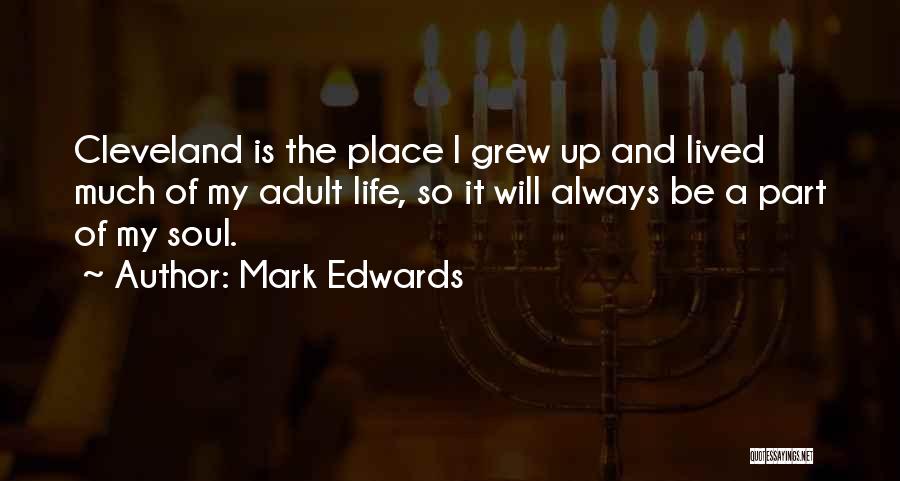 Mark Edwards Quotes: Cleveland Is The Place I Grew Up And Lived Much Of My Adult Life, So It Will Always Be A