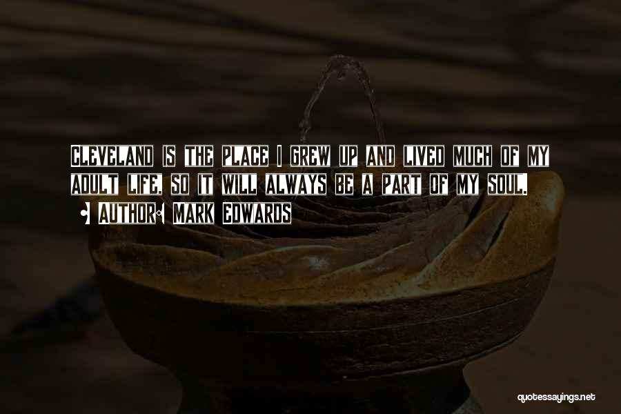 Mark Edwards Quotes: Cleveland Is The Place I Grew Up And Lived Much Of My Adult Life, So It Will Always Be A