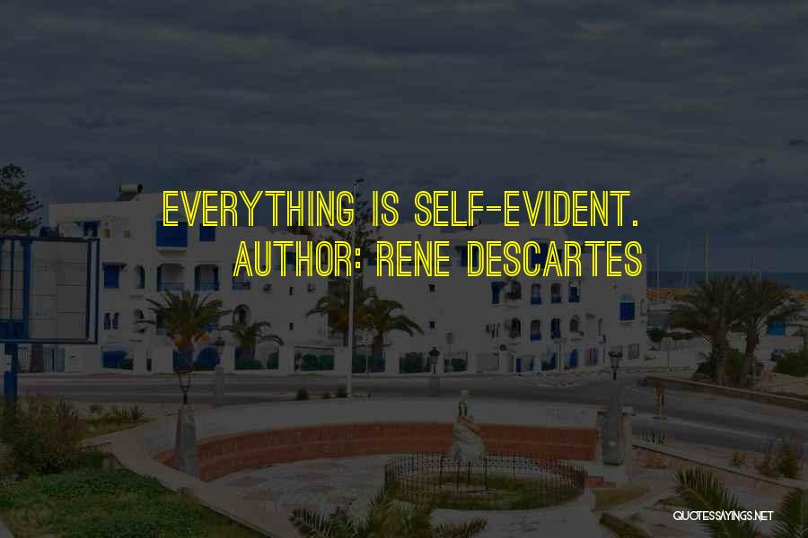 Rene Descartes Quotes: Everything Is Self-evident.