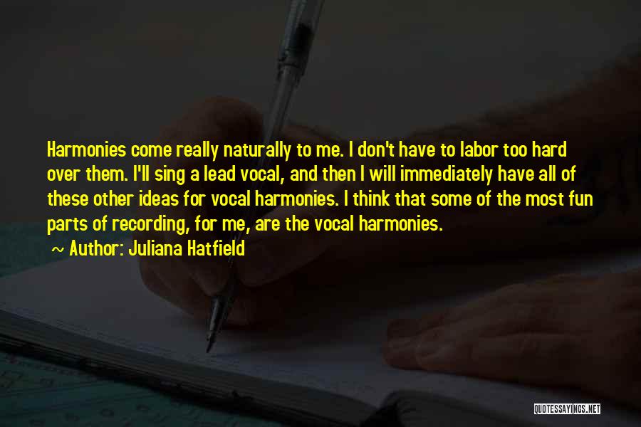 Juliana Hatfield Quotes: Harmonies Come Really Naturally To Me. I Don't Have To Labor Too Hard Over Them. I'll Sing A Lead Vocal,