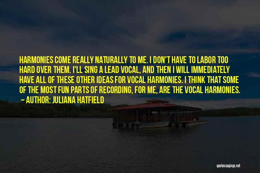 Juliana Hatfield Quotes: Harmonies Come Really Naturally To Me. I Don't Have To Labor Too Hard Over Them. I'll Sing A Lead Vocal,