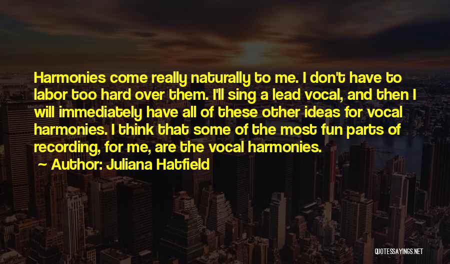 Juliana Hatfield Quotes: Harmonies Come Really Naturally To Me. I Don't Have To Labor Too Hard Over Them. I'll Sing A Lead Vocal,