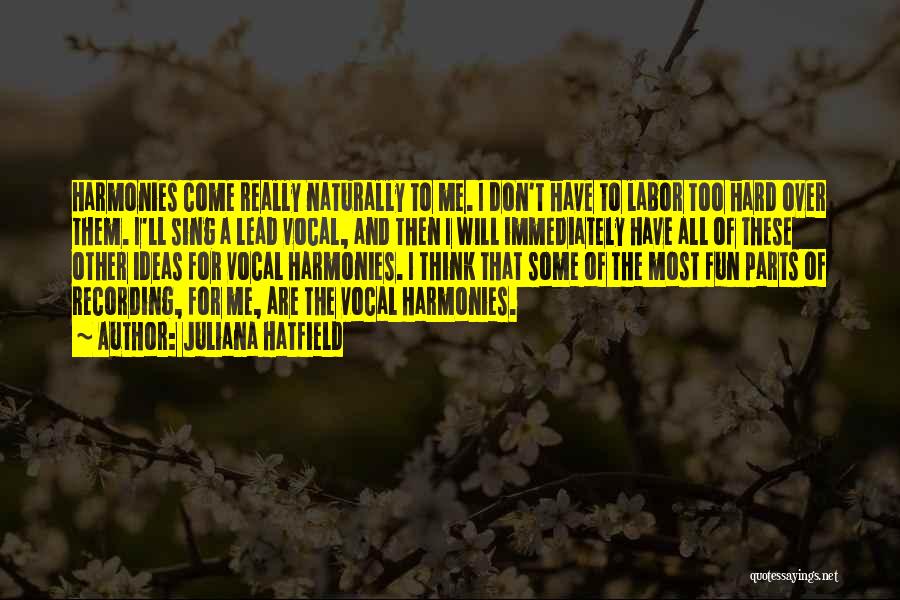 Juliana Hatfield Quotes: Harmonies Come Really Naturally To Me. I Don't Have To Labor Too Hard Over Them. I'll Sing A Lead Vocal,