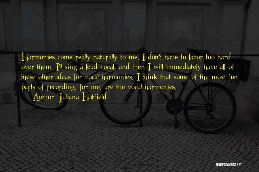 Juliana Hatfield Quotes: Harmonies Come Really Naturally To Me. I Don't Have To Labor Too Hard Over Them. I'll Sing A Lead Vocal,