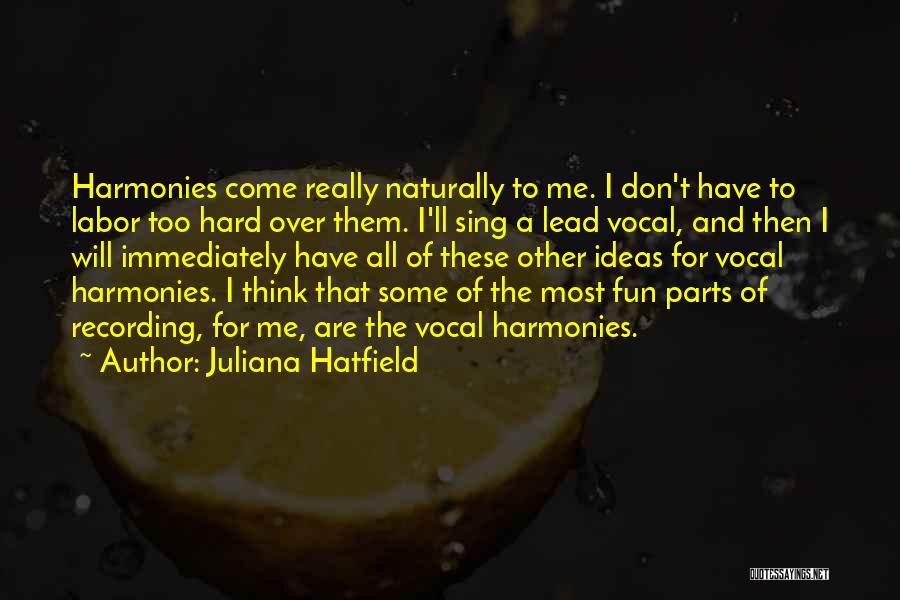 Juliana Hatfield Quotes: Harmonies Come Really Naturally To Me. I Don't Have To Labor Too Hard Over Them. I'll Sing A Lead Vocal,