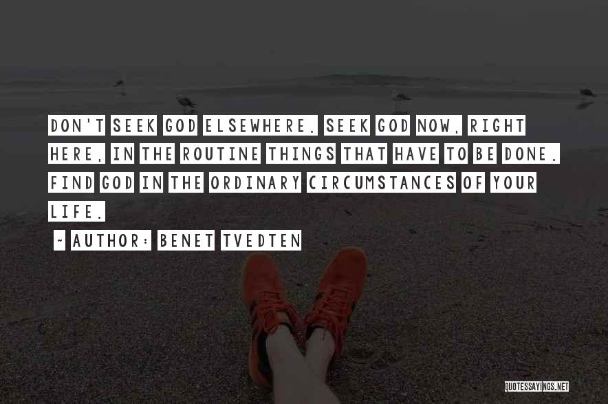 Benet Tvedten Quotes: Don't Seek God Elsewhere. Seek God Now, Right Here, In The Routine Things That Have To Be Done. Find God