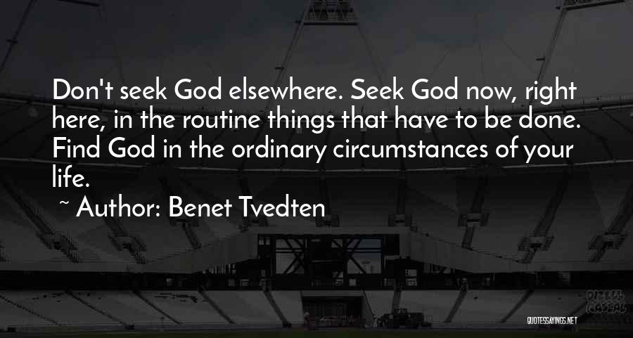 Benet Tvedten Quotes: Don't Seek God Elsewhere. Seek God Now, Right Here, In The Routine Things That Have To Be Done. Find God