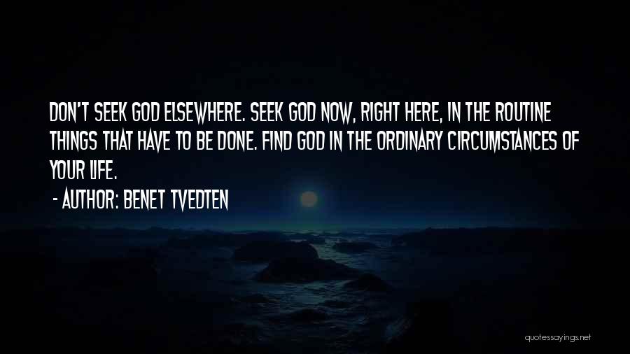 Benet Tvedten Quotes: Don't Seek God Elsewhere. Seek God Now, Right Here, In The Routine Things That Have To Be Done. Find God