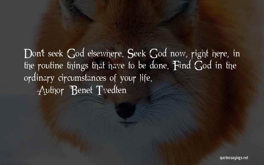Benet Tvedten Quotes: Don't Seek God Elsewhere. Seek God Now, Right Here, In The Routine Things That Have To Be Done. Find God