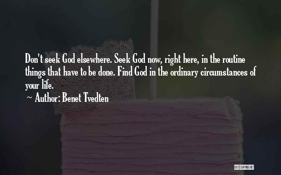 Benet Tvedten Quotes: Don't Seek God Elsewhere. Seek God Now, Right Here, In The Routine Things That Have To Be Done. Find God