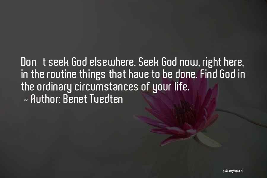 Benet Tvedten Quotes: Don't Seek God Elsewhere. Seek God Now, Right Here, In The Routine Things That Have To Be Done. Find God