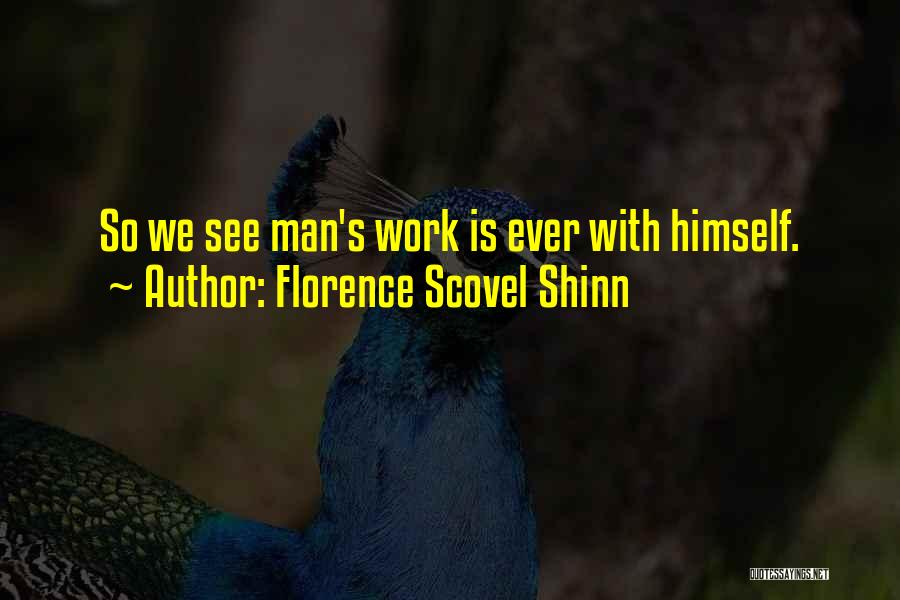 Florence Scovel Shinn Quotes: So We See Man's Work Is Ever With Himself.