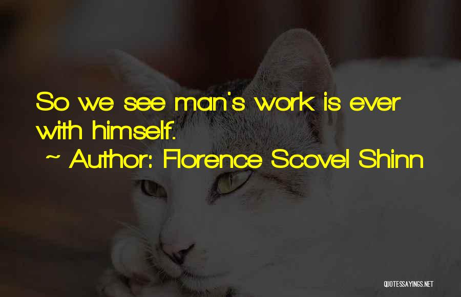 Florence Scovel Shinn Quotes: So We See Man's Work Is Ever With Himself.