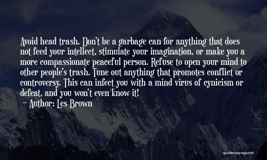 Les Brown Quotes: Avoid Head Trash. Don't Be A Garbage Can For Anything That Does Not Feed Your Intellect, Stimulate Your Imagination, Or