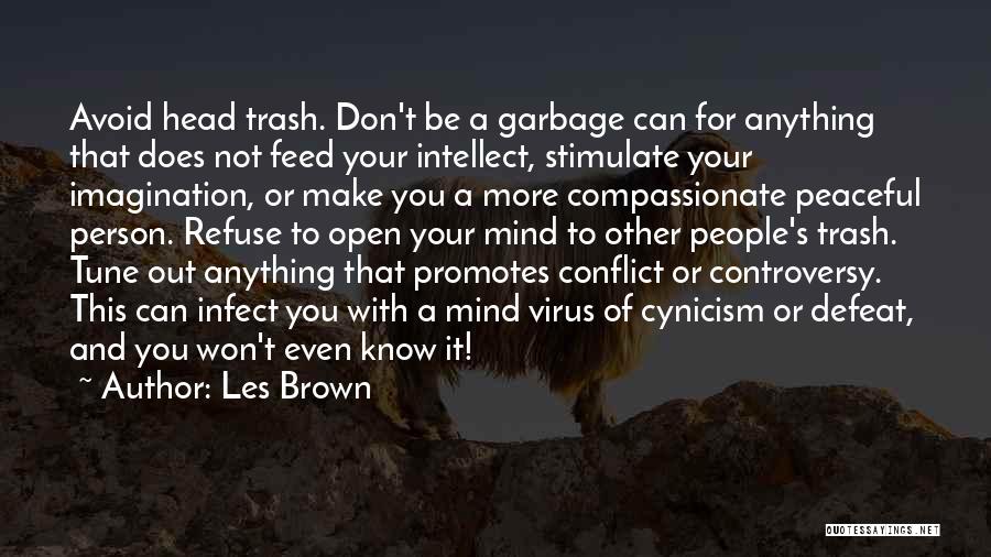 Les Brown Quotes: Avoid Head Trash. Don't Be A Garbage Can For Anything That Does Not Feed Your Intellect, Stimulate Your Imagination, Or