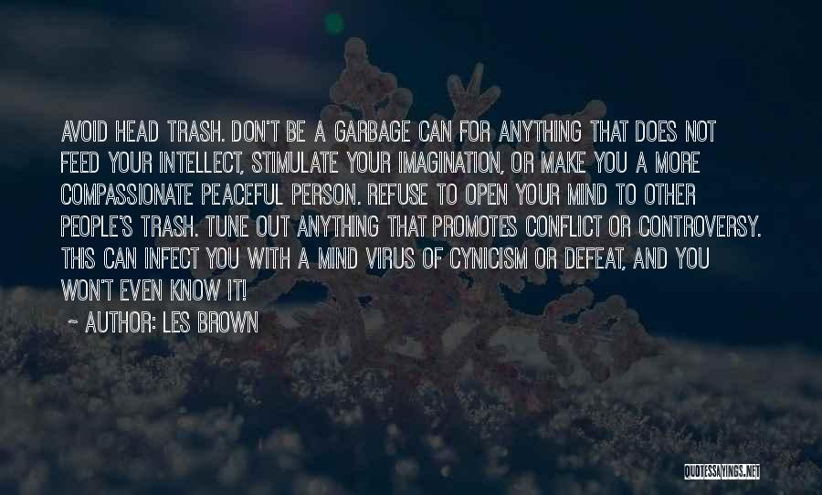 Les Brown Quotes: Avoid Head Trash. Don't Be A Garbage Can For Anything That Does Not Feed Your Intellect, Stimulate Your Imagination, Or