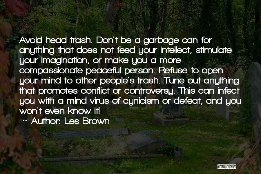 Les Brown Quotes: Avoid Head Trash. Don't Be A Garbage Can For Anything That Does Not Feed Your Intellect, Stimulate Your Imagination, Or