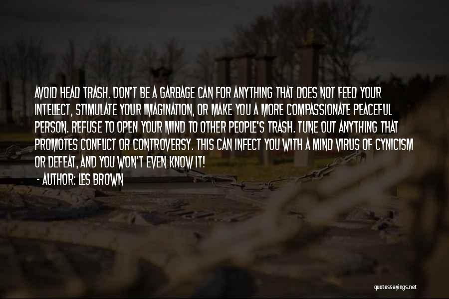 Les Brown Quotes: Avoid Head Trash. Don't Be A Garbage Can For Anything That Does Not Feed Your Intellect, Stimulate Your Imagination, Or