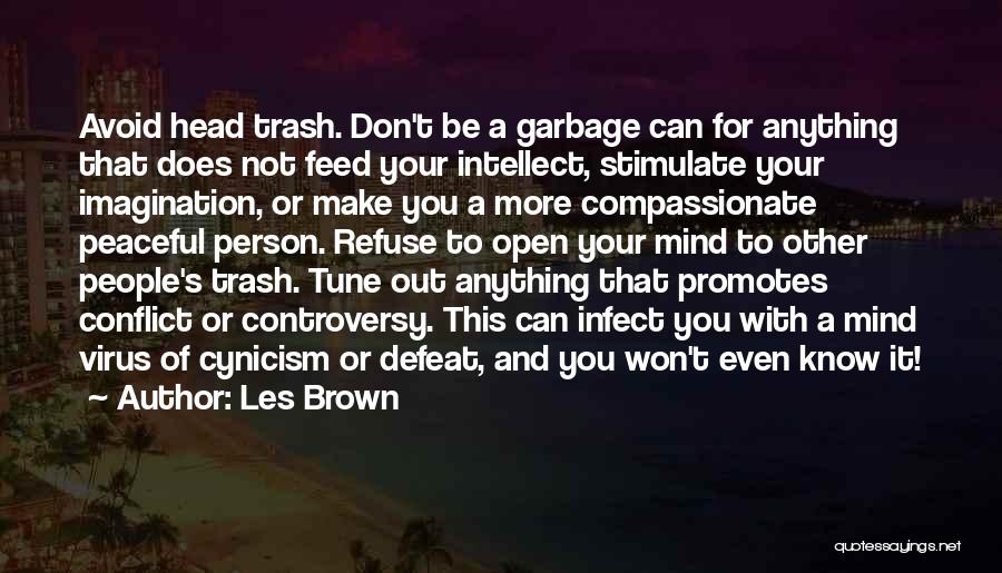 Les Brown Quotes: Avoid Head Trash. Don't Be A Garbage Can For Anything That Does Not Feed Your Intellect, Stimulate Your Imagination, Or