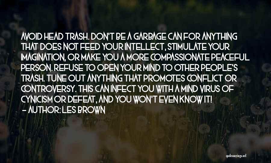 Les Brown Quotes: Avoid Head Trash. Don't Be A Garbage Can For Anything That Does Not Feed Your Intellect, Stimulate Your Imagination, Or