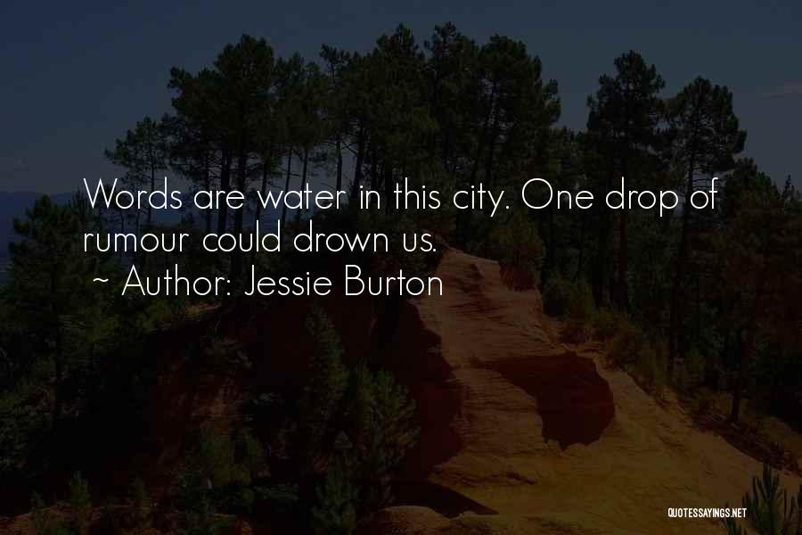 Jessie Burton Quotes: Words Are Water In This City. One Drop Of Rumour Could Drown Us.