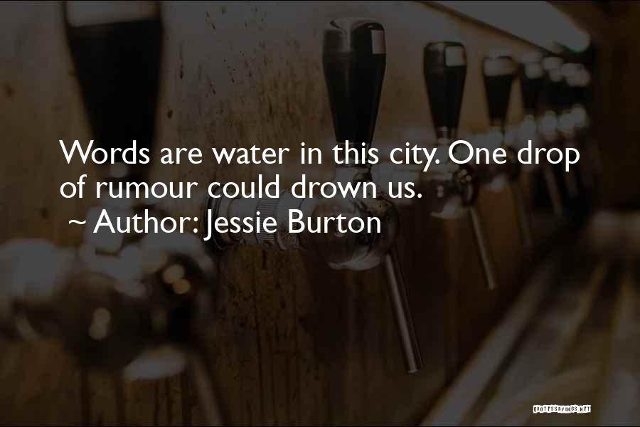 Jessie Burton Quotes: Words Are Water In This City. One Drop Of Rumour Could Drown Us.