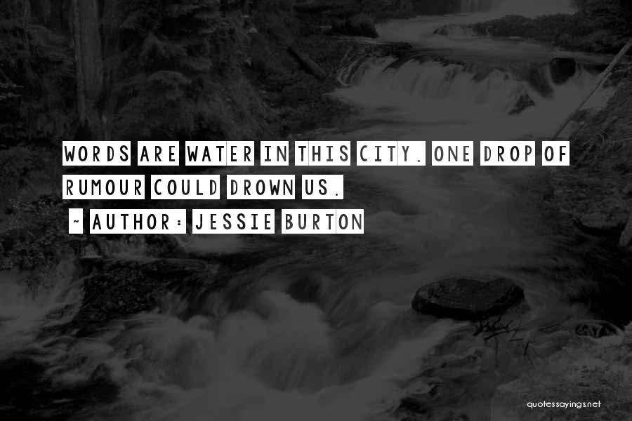 Jessie Burton Quotes: Words Are Water In This City. One Drop Of Rumour Could Drown Us.