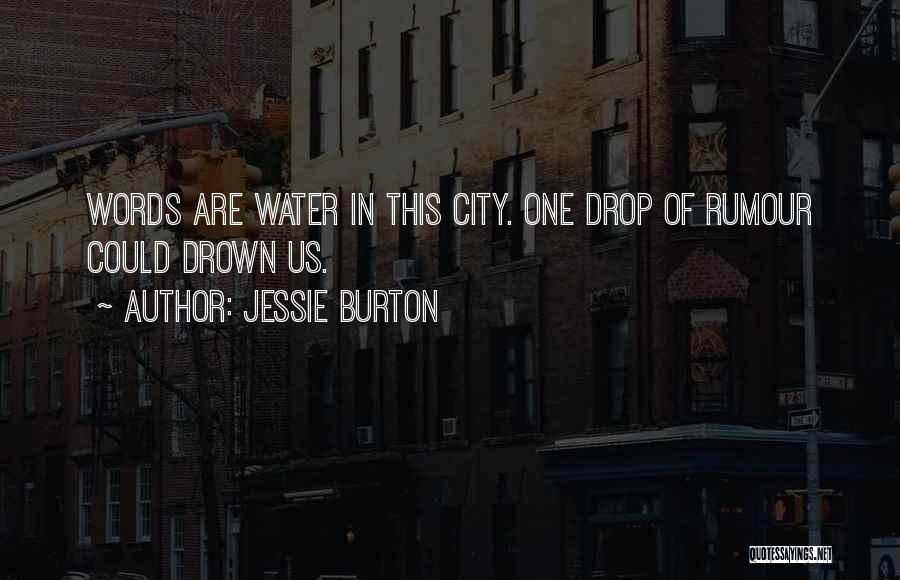 Jessie Burton Quotes: Words Are Water In This City. One Drop Of Rumour Could Drown Us.