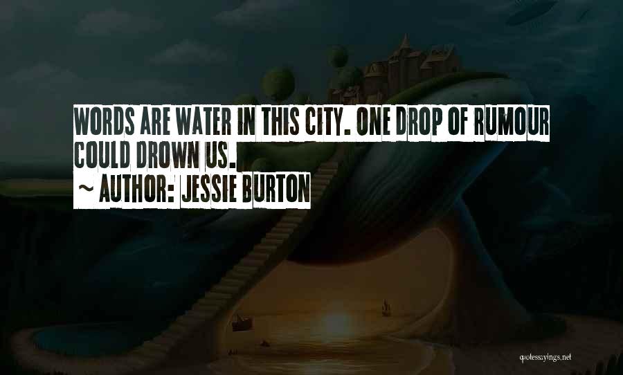 Jessie Burton Quotes: Words Are Water In This City. One Drop Of Rumour Could Drown Us.