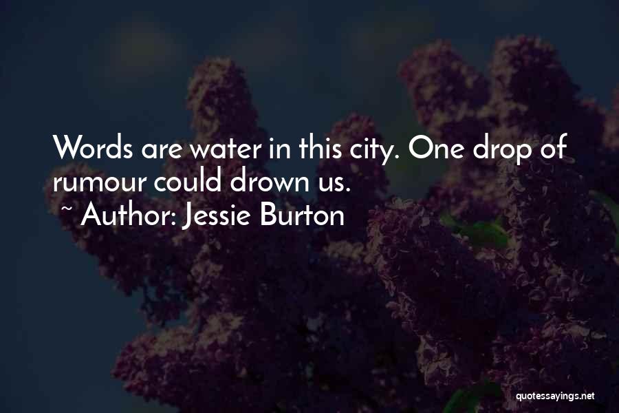 Jessie Burton Quotes: Words Are Water In This City. One Drop Of Rumour Could Drown Us.