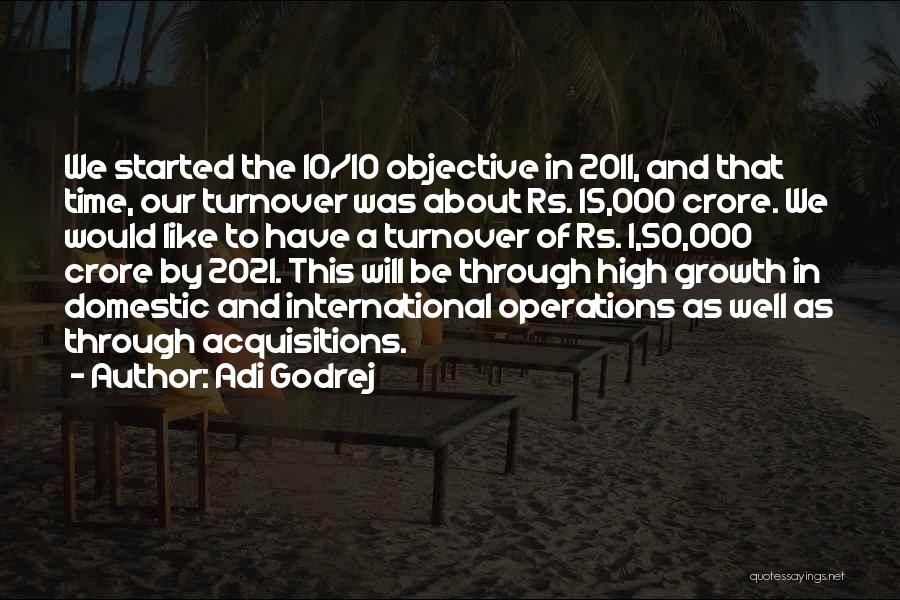 Adi Godrej Quotes: We Started The 10/10 Objective In 2011, And That Time, Our Turnover Was About Rs. 15,000 Crore. We Would Like
