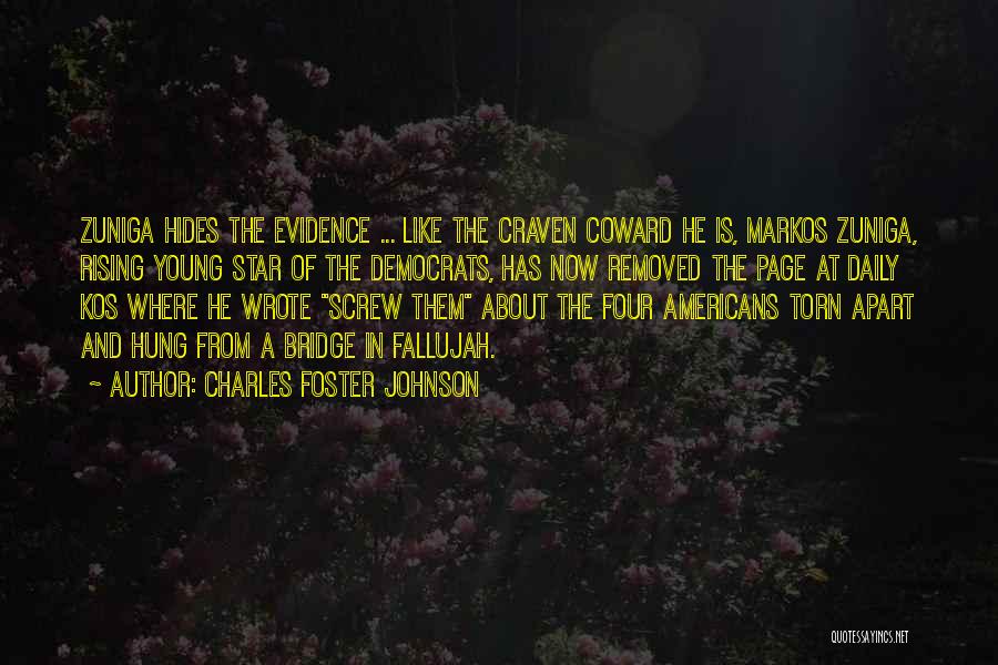 Charles Foster Johnson Quotes: Zuniga Hides The Evidence ... Like The Craven Coward He Is, Markos Zuniga, Rising Young Star Of The Democrats, Has