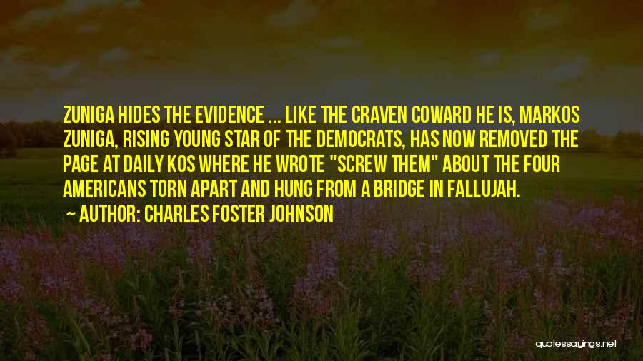 Charles Foster Johnson Quotes: Zuniga Hides The Evidence ... Like The Craven Coward He Is, Markos Zuniga, Rising Young Star Of The Democrats, Has