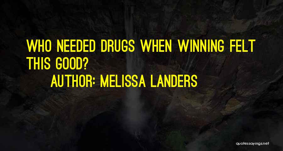 Melissa Landers Quotes: Who Needed Drugs When Winning Felt This Good?