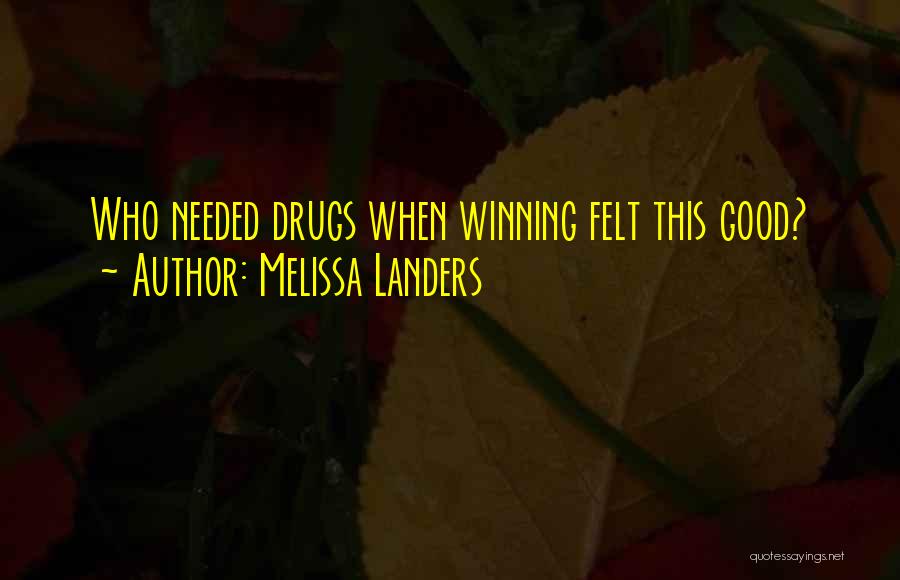 Melissa Landers Quotes: Who Needed Drugs When Winning Felt This Good?