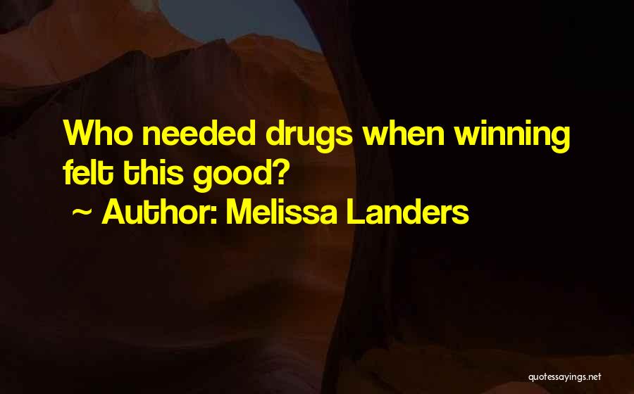 Melissa Landers Quotes: Who Needed Drugs When Winning Felt This Good?