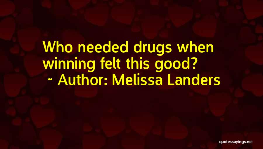 Melissa Landers Quotes: Who Needed Drugs When Winning Felt This Good?