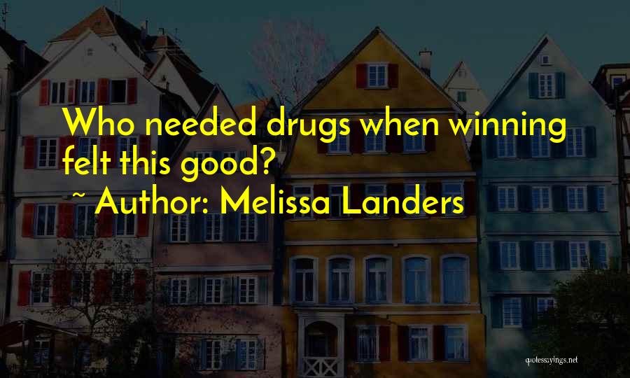 Melissa Landers Quotes: Who Needed Drugs When Winning Felt This Good?