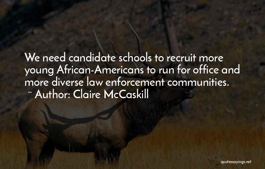 Claire McCaskill Quotes: We Need Candidate Schools To Recruit More Young African-americans To Run For Office And More Diverse Law Enforcement Communities.
