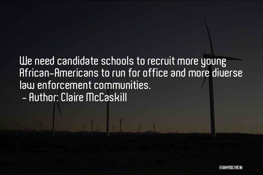 Claire McCaskill Quotes: We Need Candidate Schools To Recruit More Young African-americans To Run For Office And More Diverse Law Enforcement Communities.